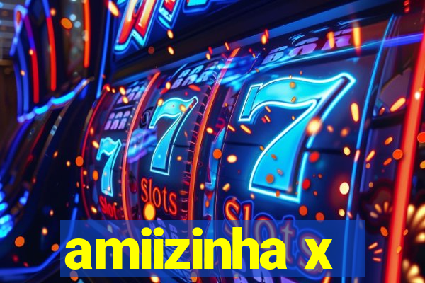 amiizinha x